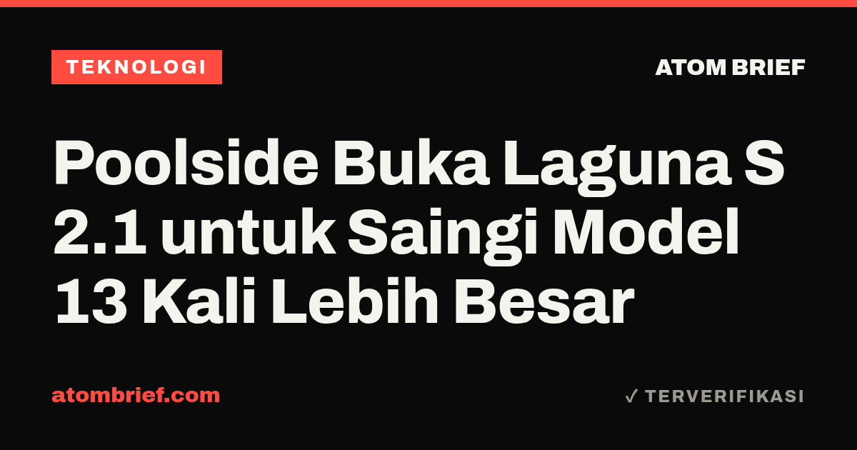 Poolside Buka Laguna S 2.1 untuk Saingi Model 13 Kali Lebih Besar