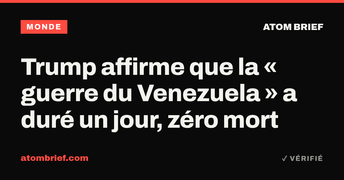 Trump affirme que la « guerre du Venezuela » a duré un jour, zéro mort