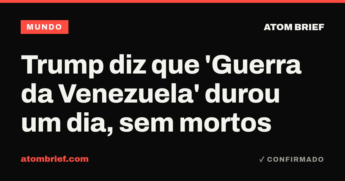 Trump diz que 'Guerra da Venezuela' durou um dia, sem mortos