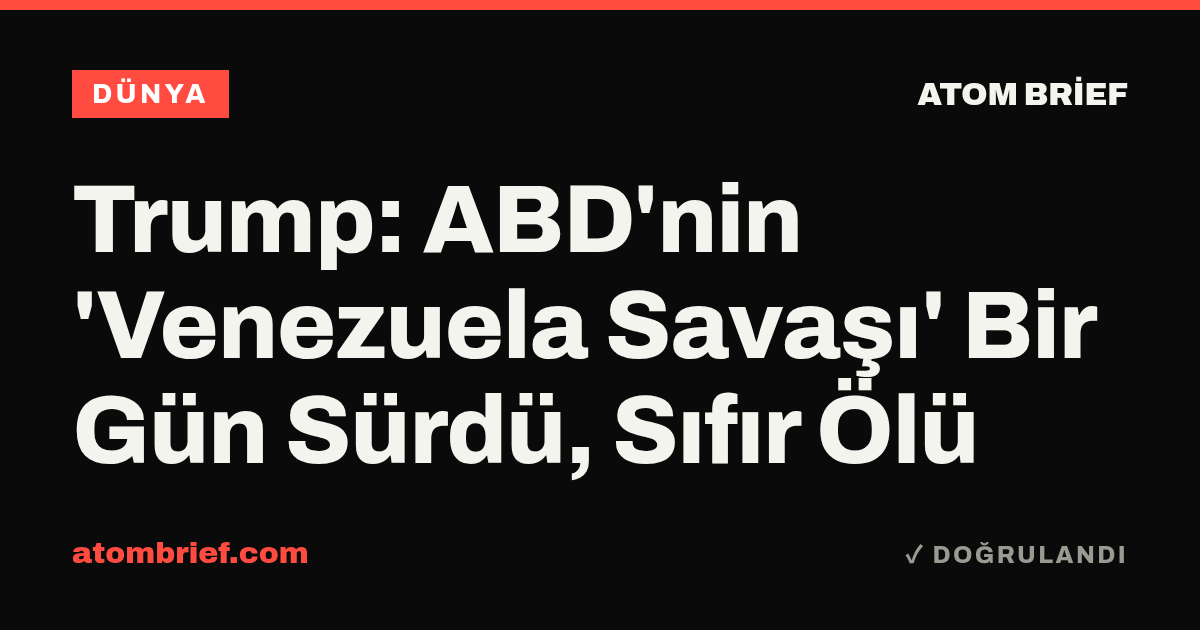Trump: ABD'nin 'Venezuela Savaşı' Bir Gün Sürdü, Sıfır Ölü