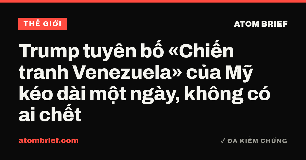 Trump tuyên bố «Chiến tranh Venezuela» của Mỹ kéo dài một ngày, không có ai chết