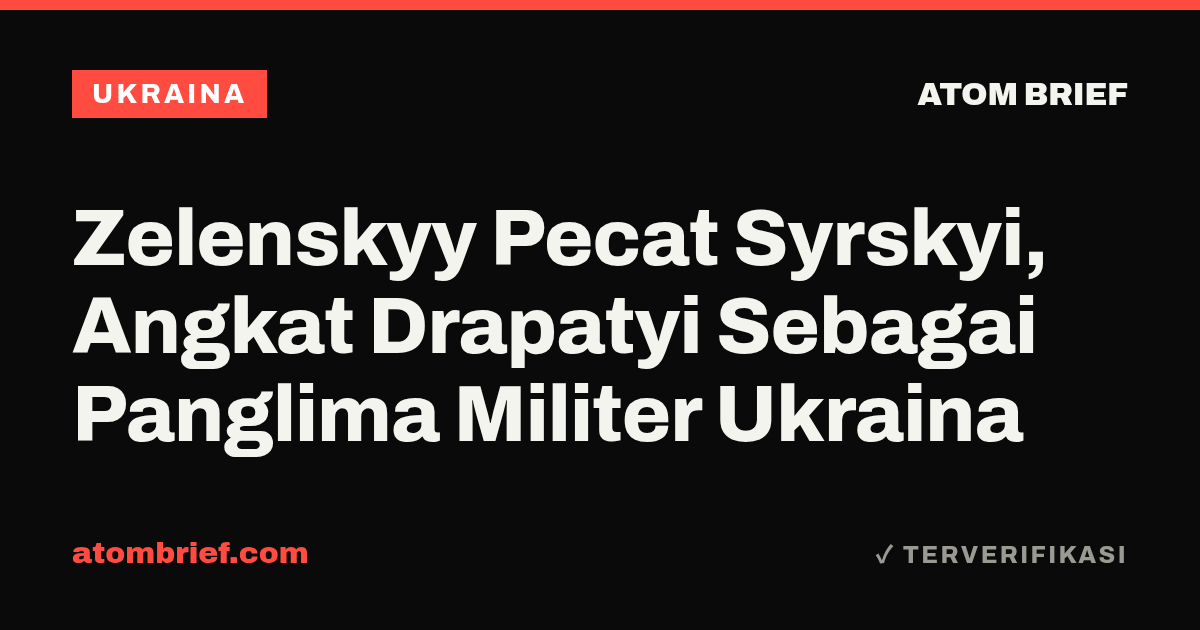 Zelenskyy Pecat Syrskyi, Angkat Drapatyi Sebagai Panglima Militer Ukraina