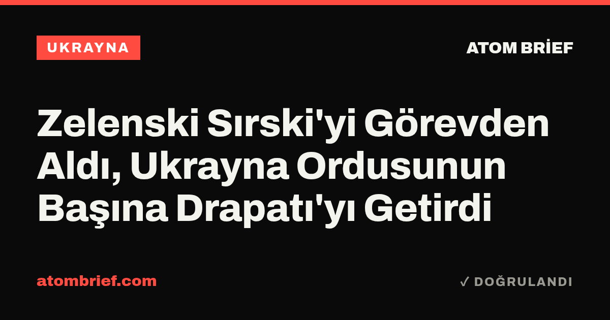 Zelenski Sırski'yi Görevden Aldı, Ukrayna Ordusunun Başına Drapatı'yı Getirdi
