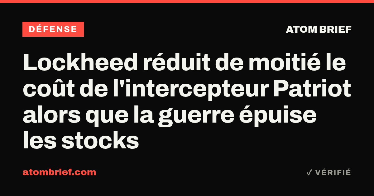 Lockheed réduit de moitié le coût de l'intercepteur Patriot alors que la guerre épuise les stocks