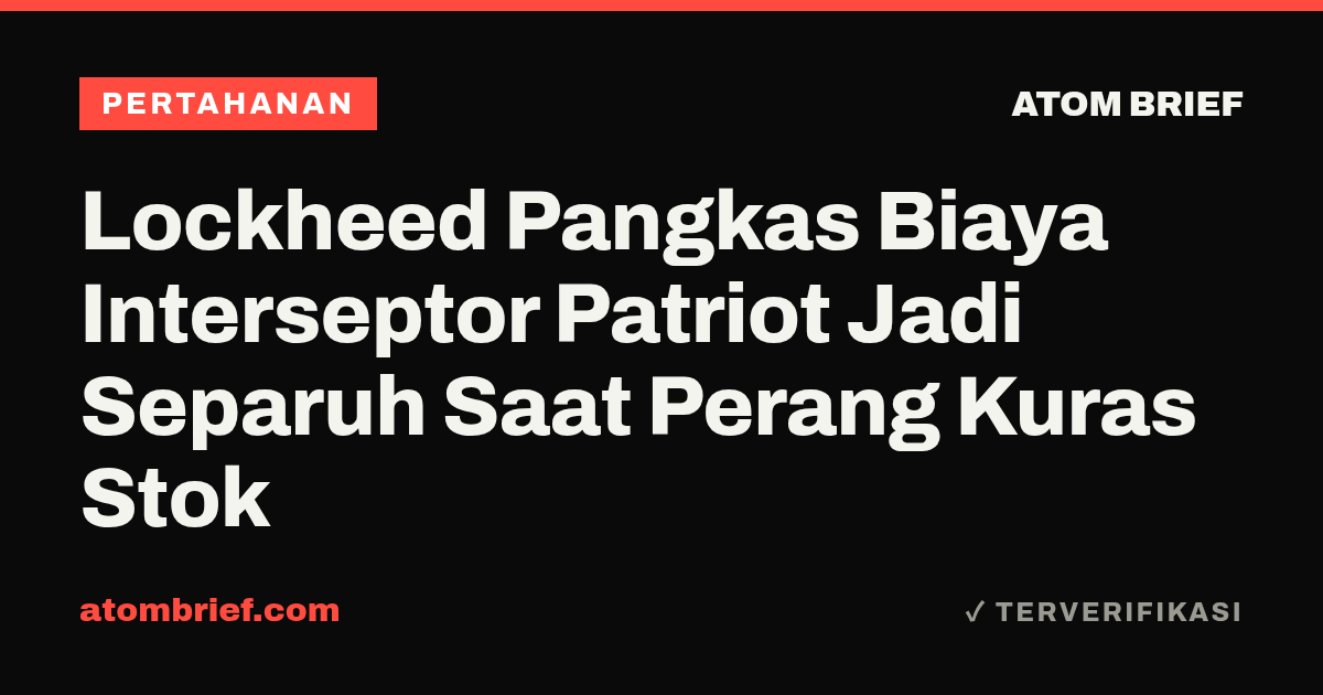 Lockheed Pangkas Biaya Interseptor Patriot Jadi Separuh Saat Perang Kuras Stok
