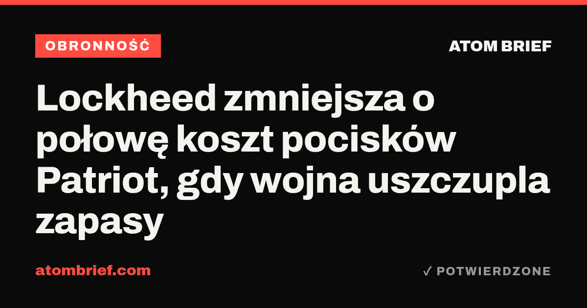 Lockheed zmniejsza o połowę koszt pocisków Patriot, gdy wojna uszczupla zapasy