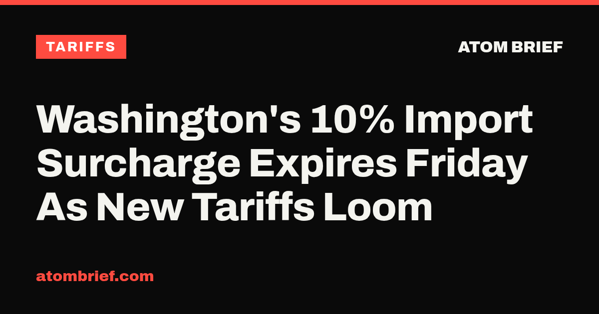 Washington's 10% Import Surcharge Expires Friday As New Tariffs Loom