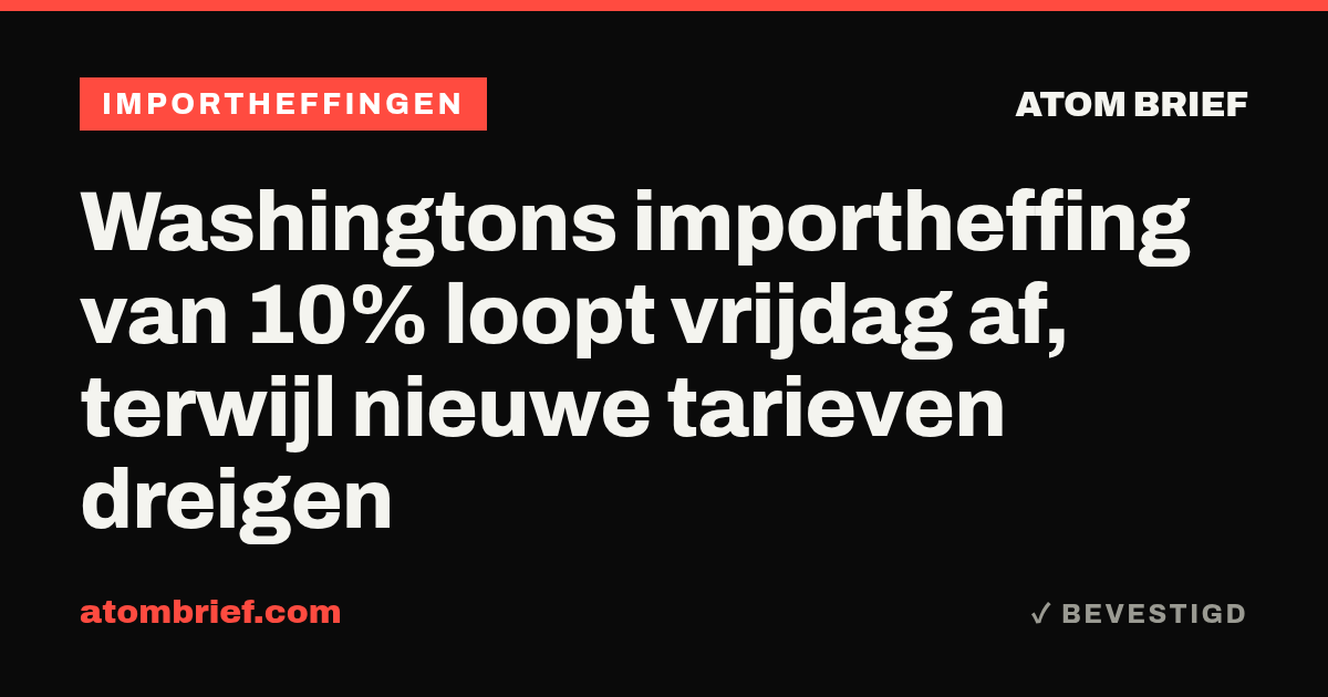 Washingtons importheffing van 10% loopt vrijdag af, terwijl nieuwe tarieven dreigen