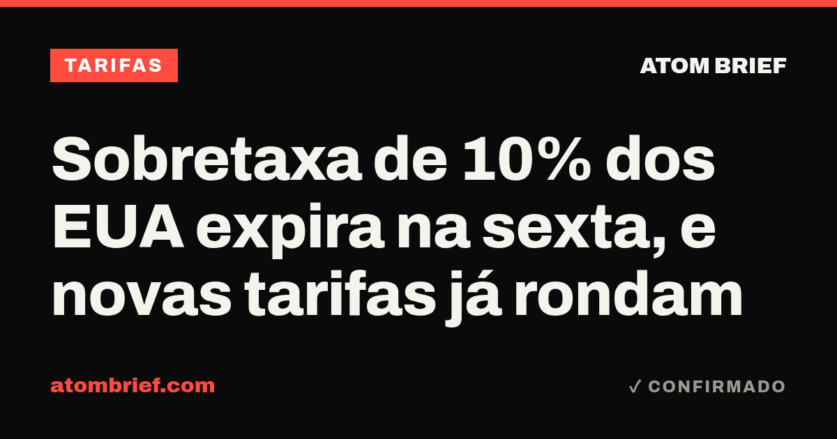 Sobretaxa de 10% dos EUA expira na sexta, e novas tarifas já rondam
