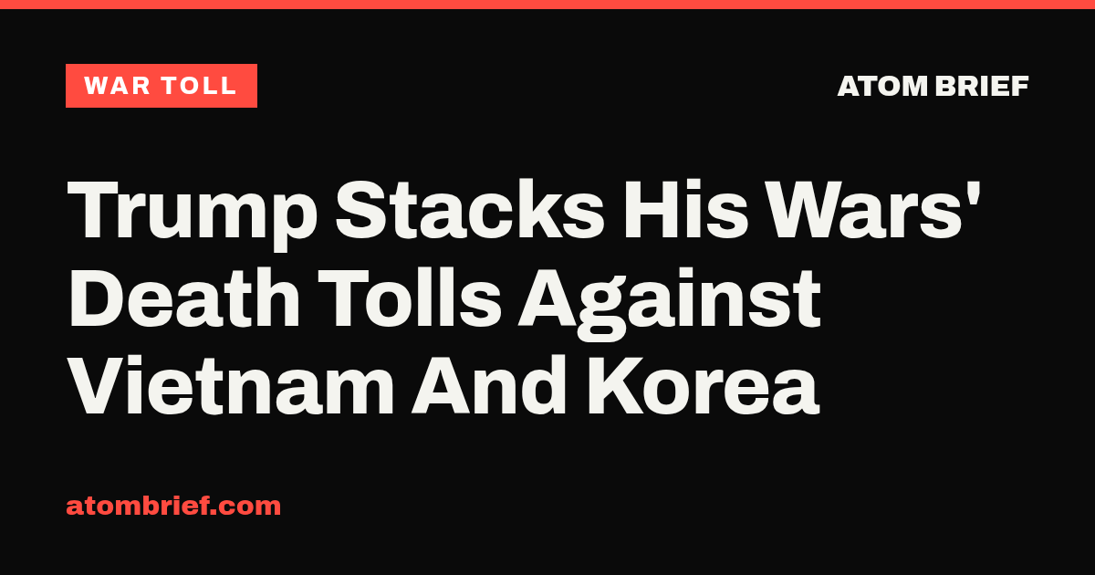Trump Stacks His Wars' Death Tolls Against Vietnam And Korea