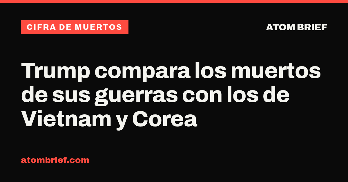 Trump compara los muertos de sus guerras con los de Vietnam y Corea