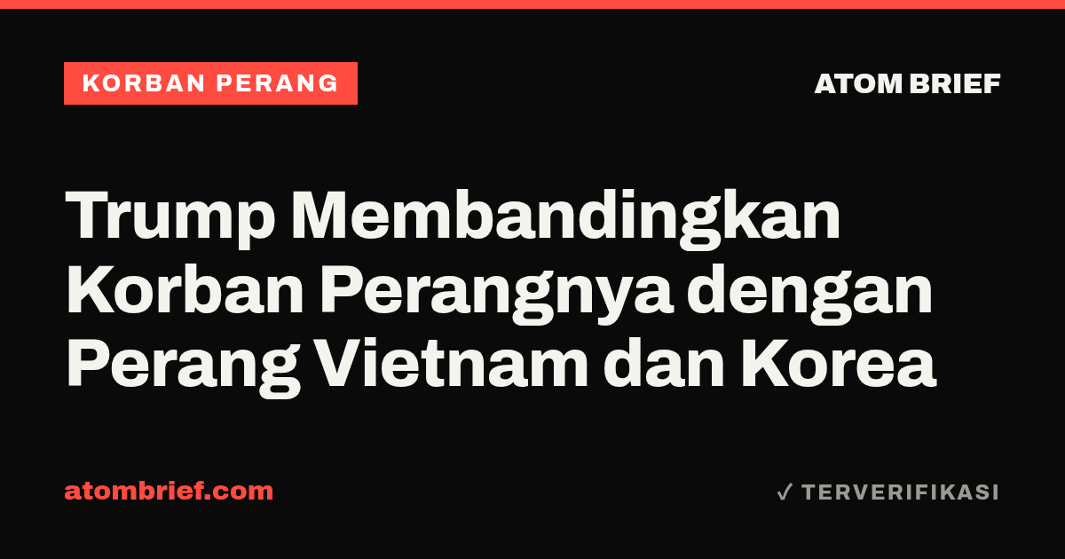 Trump Membandingkan Korban Perangnya dengan Perang Vietnam dan Korea