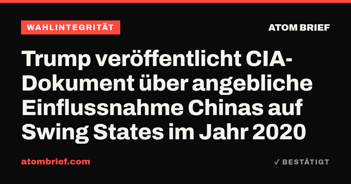 Trump veröffentlicht CIA-Dokument über angebliche Einflussnahme Chinas auf Swing States im Jahr 2020