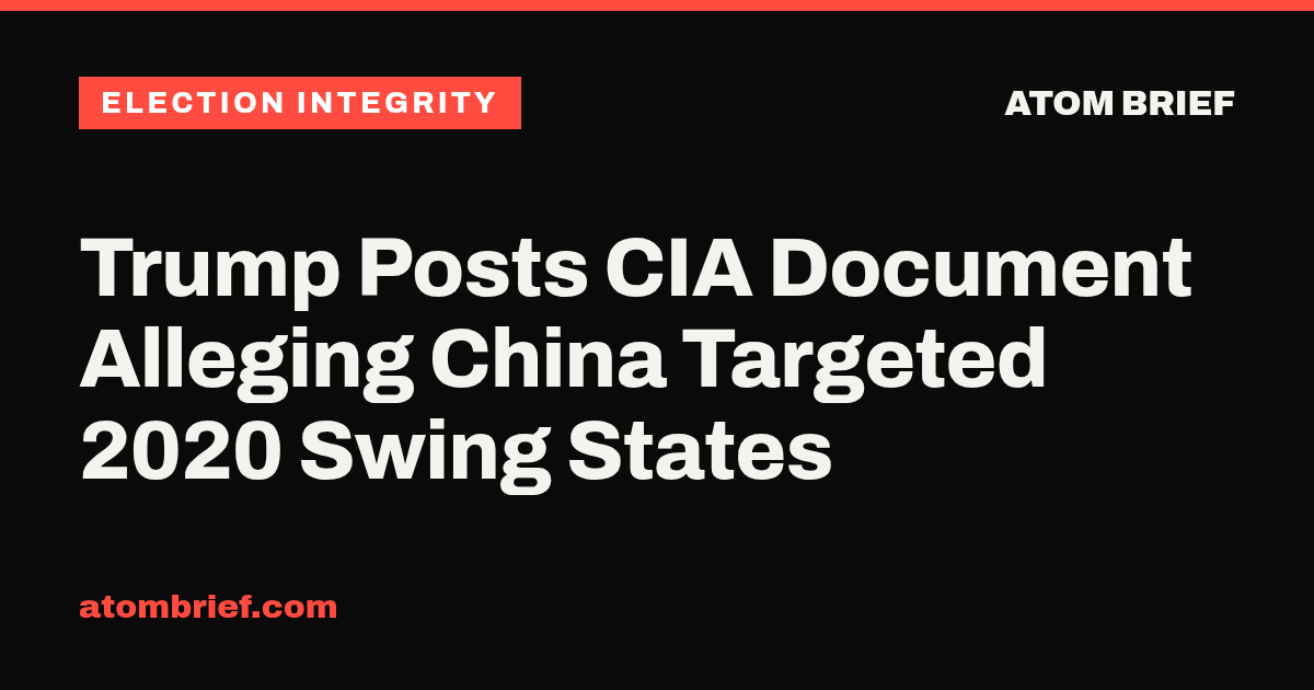 Trump Posts CIA Document Alleging China Targeted 2020 Swing States