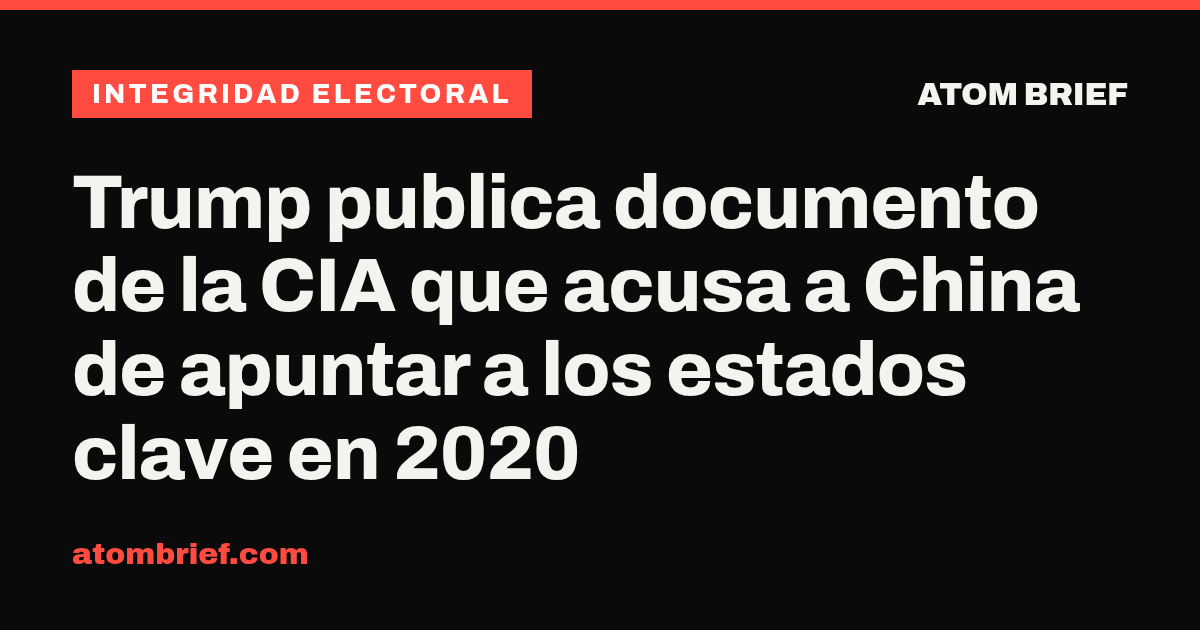 Trump publica documento de la CIA que acusa a China de apuntar a los estados clave en 2020