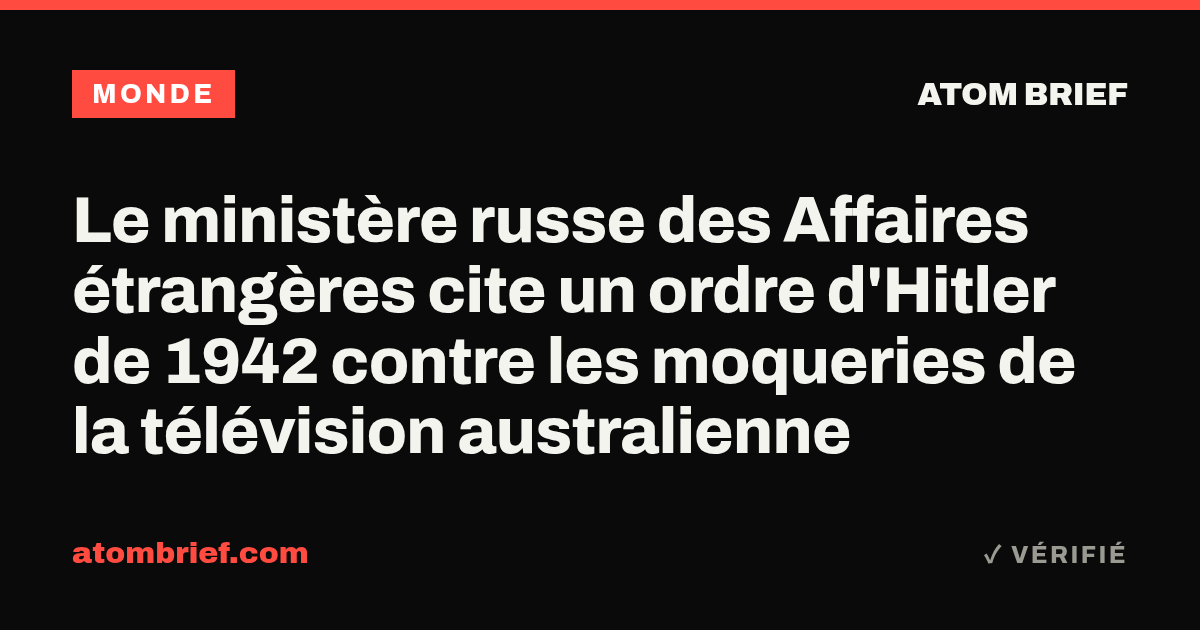 Le ministère russe des Affaires étrangères cite un ordre d'Hitler de 1942 contre les moqueries de la télévision australienne