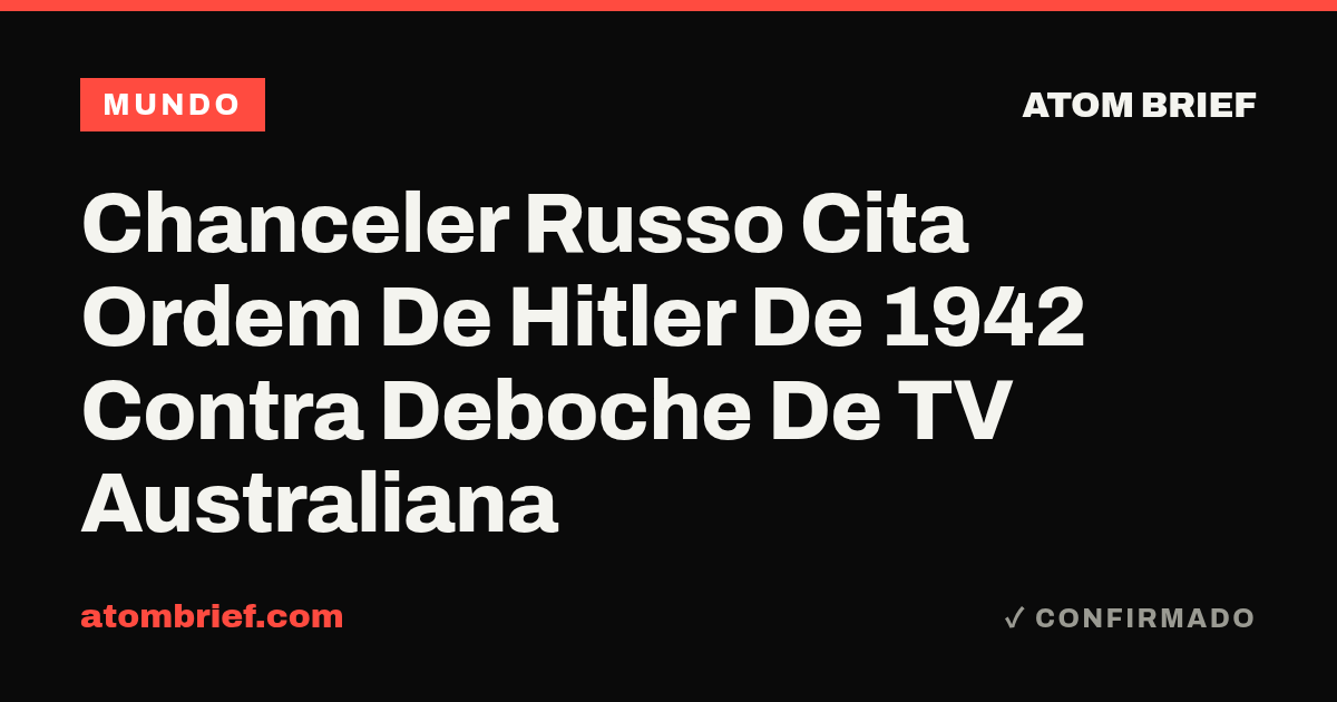 Chanceler Russo Cita Ordem De Hitler De 1942 Contra Deboche De TV Australiana