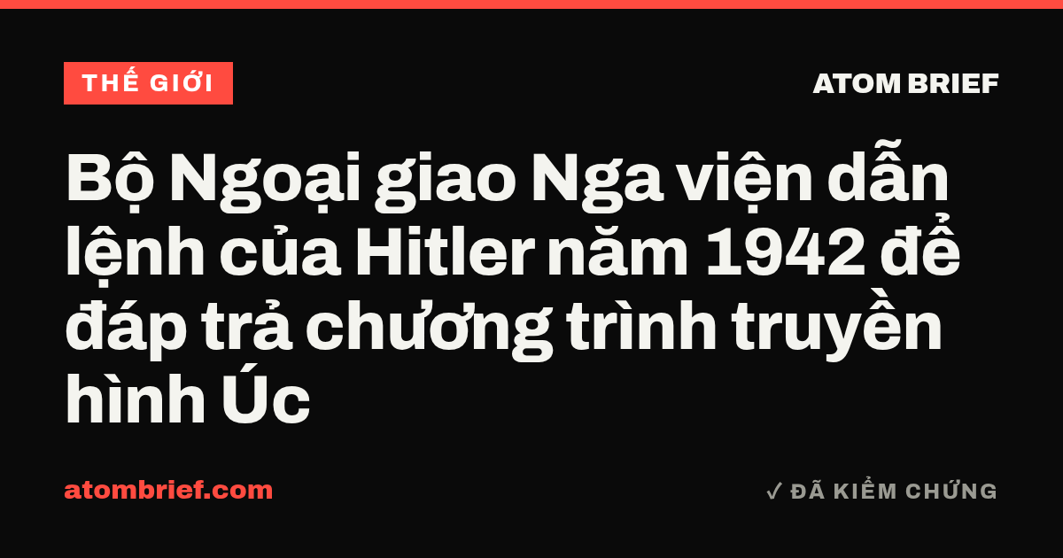 Bộ Ngoại giao Nga viện dẫn lệnh của Hitler năm 1942 để đáp trả chương trình truyền hình Úc