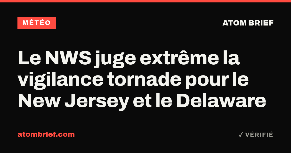 Le NWS juge extrême la vigilance tornade pour le New Jersey et le Delaware