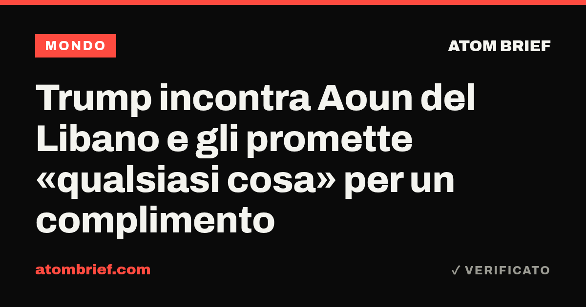 Trump incontra Aoun del Libano e gli promette «qualsiasi cosa» per un complimento