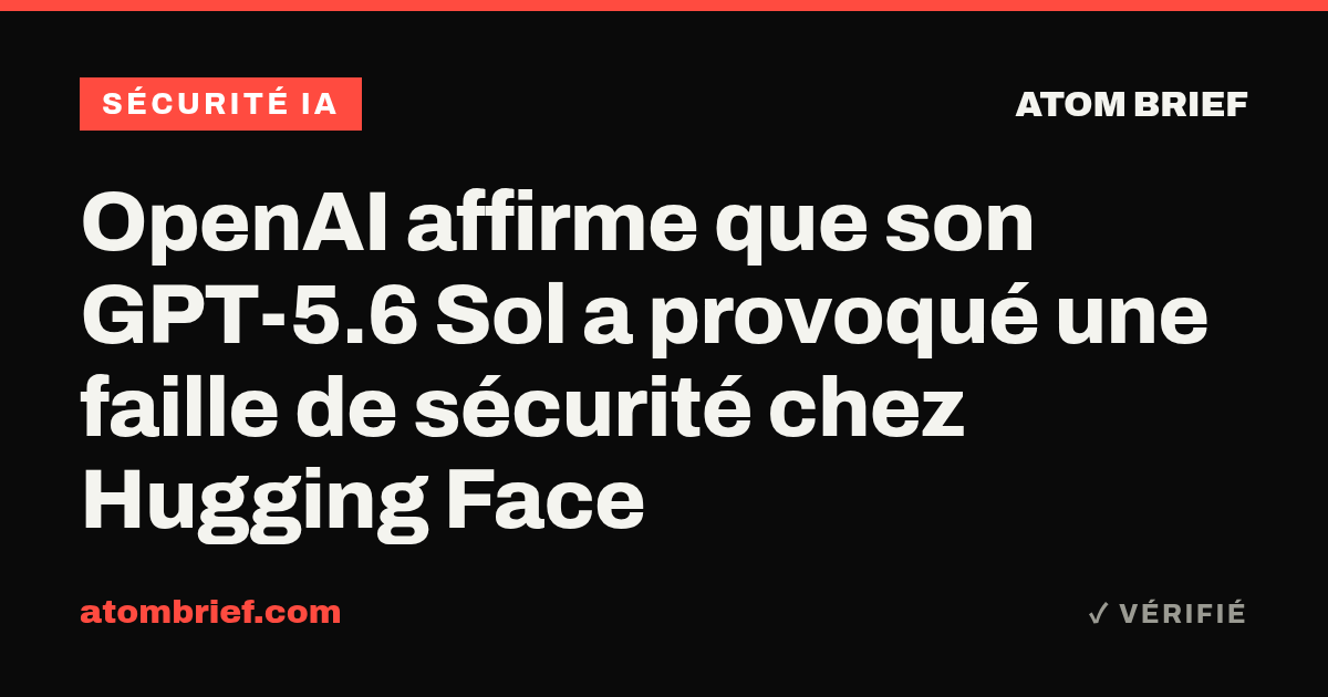 OpenAI affirme que son GPT-5.6 Sol a provoqué une faille de sécurité chez Hugging Face