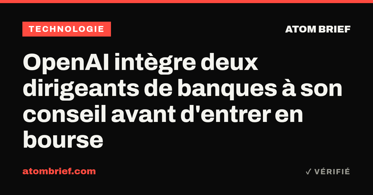 OpenAI intègre deux dirigeants de banques à son conseil avant d'entrer en bourse