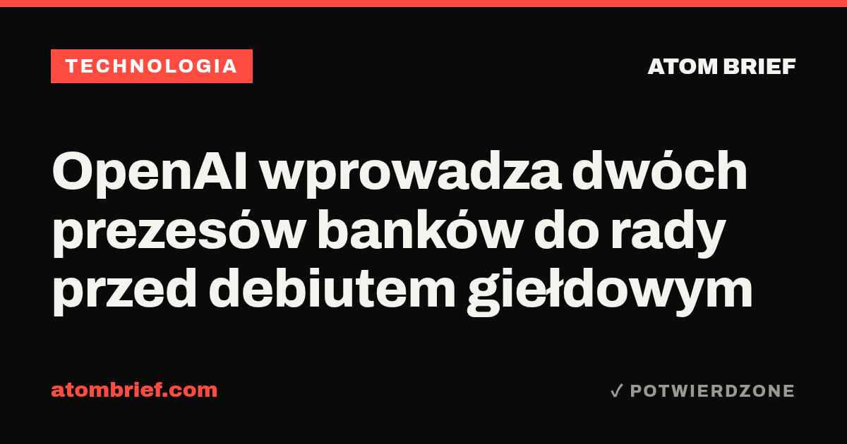 OpenAI wprowadza dwóch prezesów banków do rady przed debiutem giełdowym