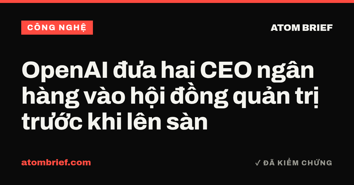 OpenAI đưa hai CEO ngân hàng vào hội đồng quản trị trước khi lên sàn