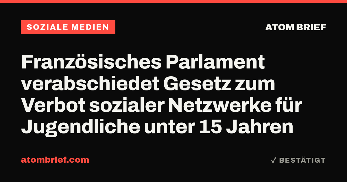 Französisches Parlament verabschiedet Gesetz zum Verbot sozialer Netzwerke für Jugendliche unter 15 Jahren
