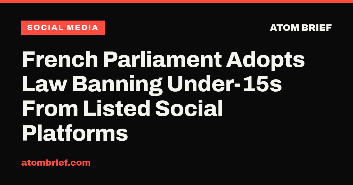 French Parliament Adopts Law Banning Under-15s From Listed Social Platforms