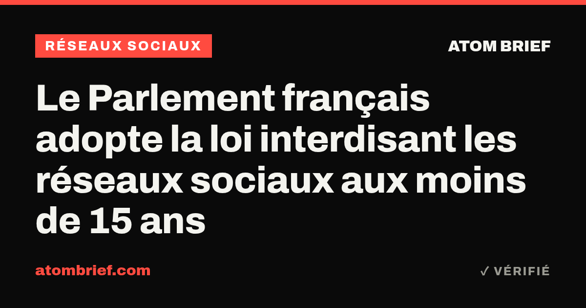 Le Parlement français adopte la loi interdisant les réseaux sociaux aux moins de 15 ans