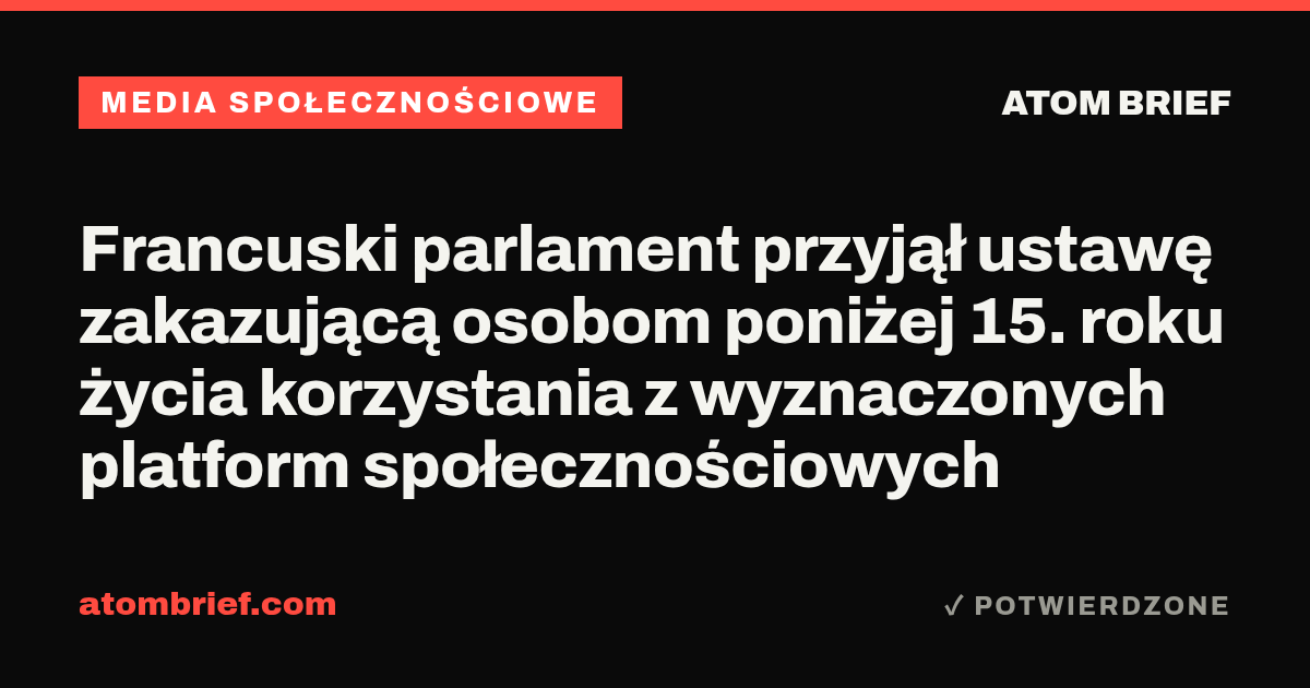 Francuski parlament przyjął ustawę zakazującą osobom poniżej 15. roku życia korzystania z wyznaczonych platform społecznościowych