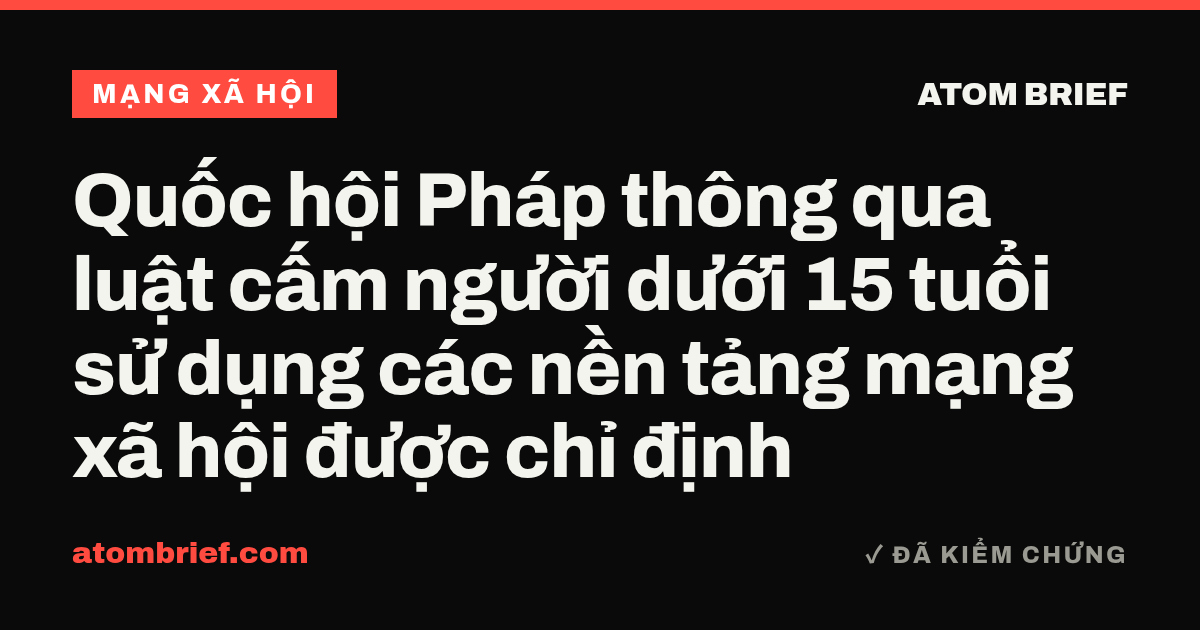 Quốc hội Pháp thông qua luật cấm người dưới 15 tuổi sử dụng các nền tảng mạng xã hội được chỉ định