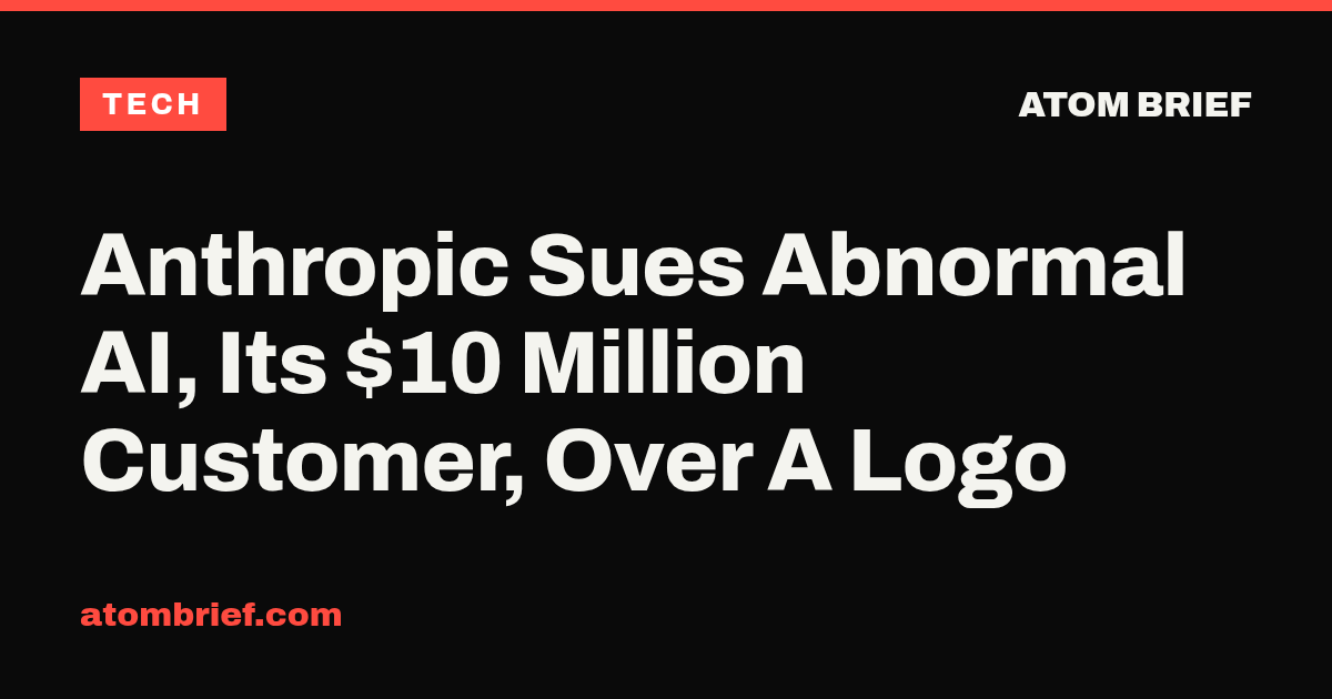 Anthropic Sues Abnormal AI, Its $10 Million Customer, Over A Logo