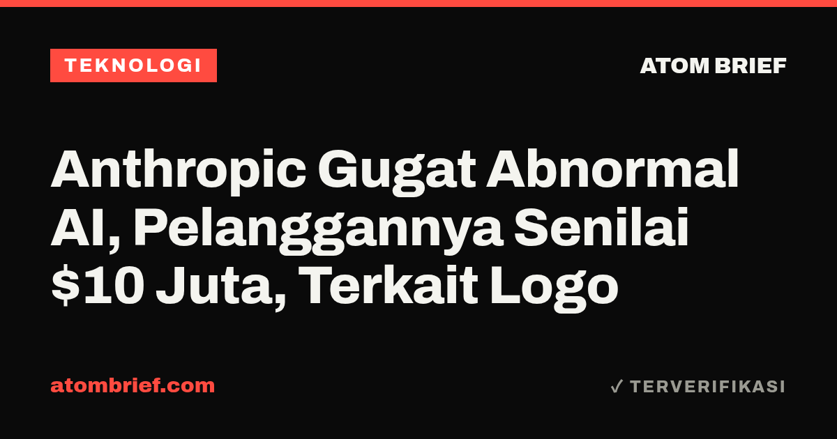 Anthropic Gugat Abnormal AI, Pelanggannya Senilai $10 Juta, Terkait Logo