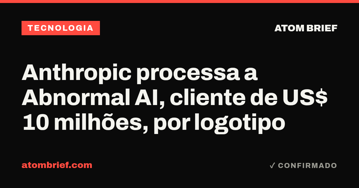 Anthropic processa a Abnormal AI, cliente de US$ 10 milhões, por logotipo