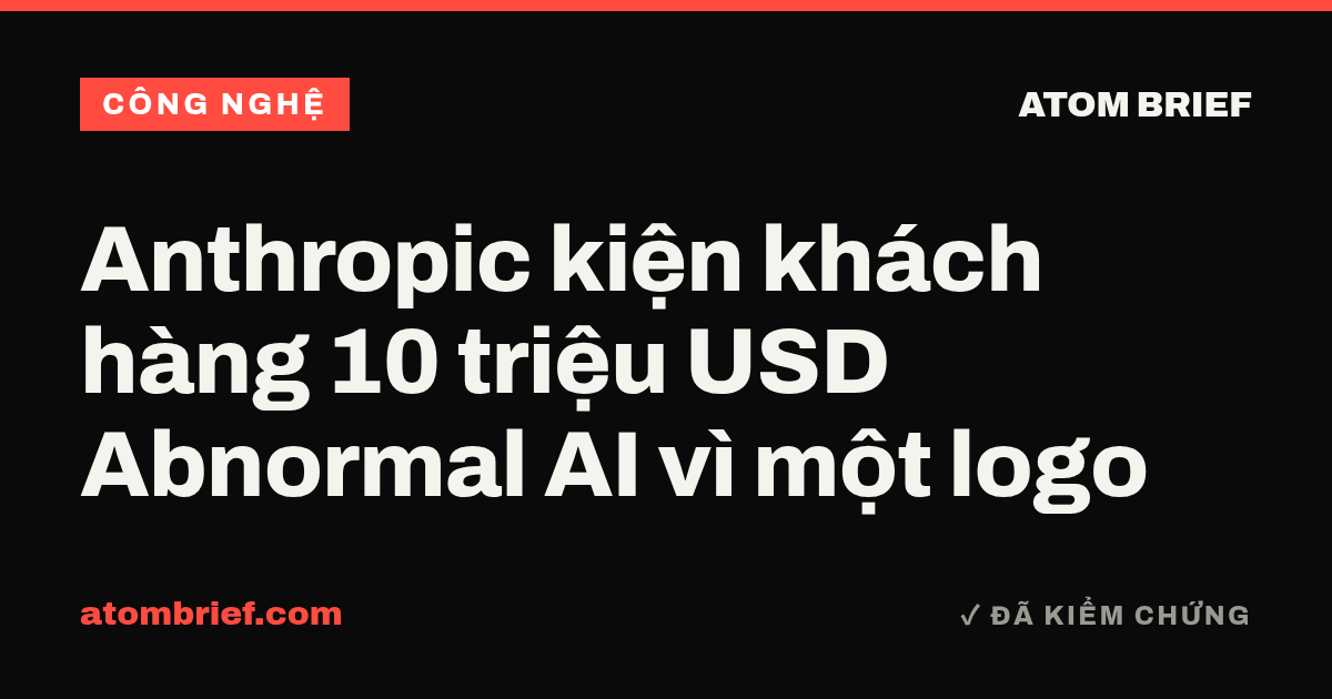 Anthropic kiện khách hàng 10 triệu USD Abnormal AI vì một logo
