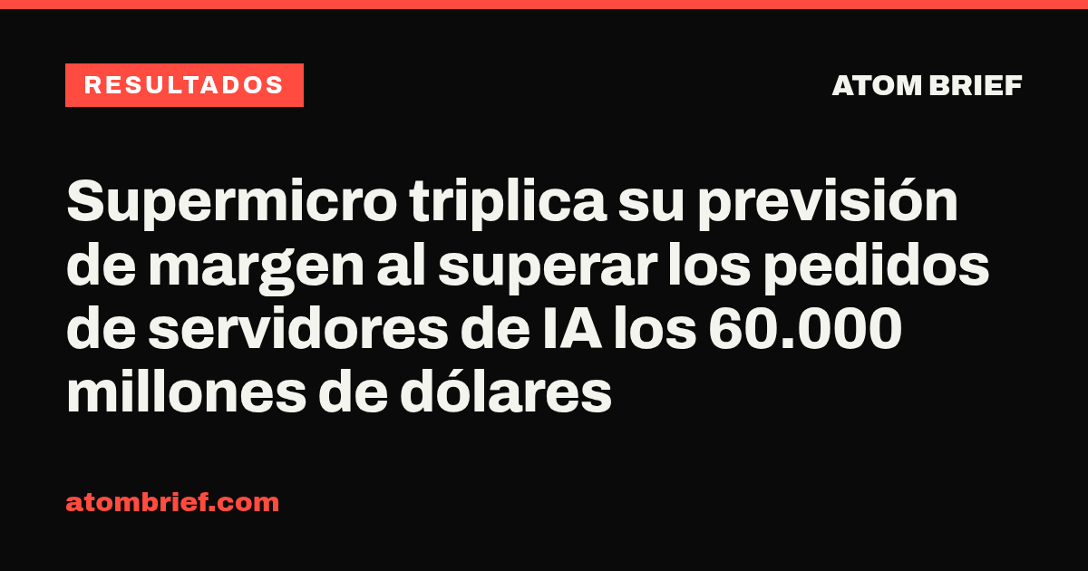 Supermicro triplica su previsión de margen al superar los pedidos de servidores de IA los 60.000 millones de dólares