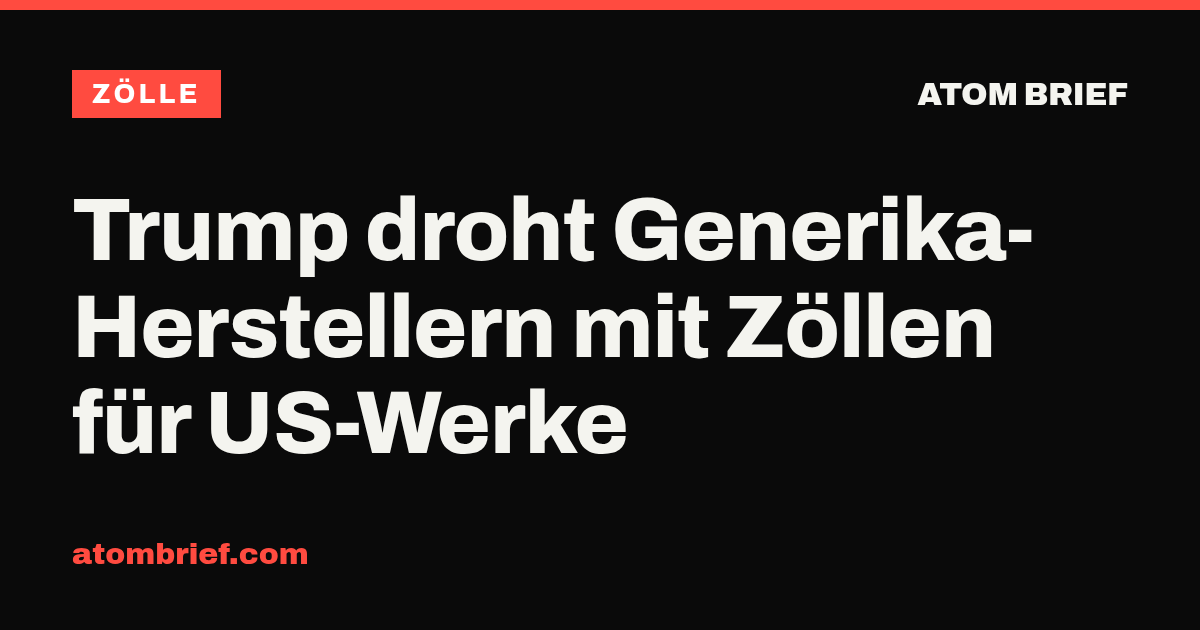 Trump droht Generika-Herstellern mit Zöllen für US-Werke