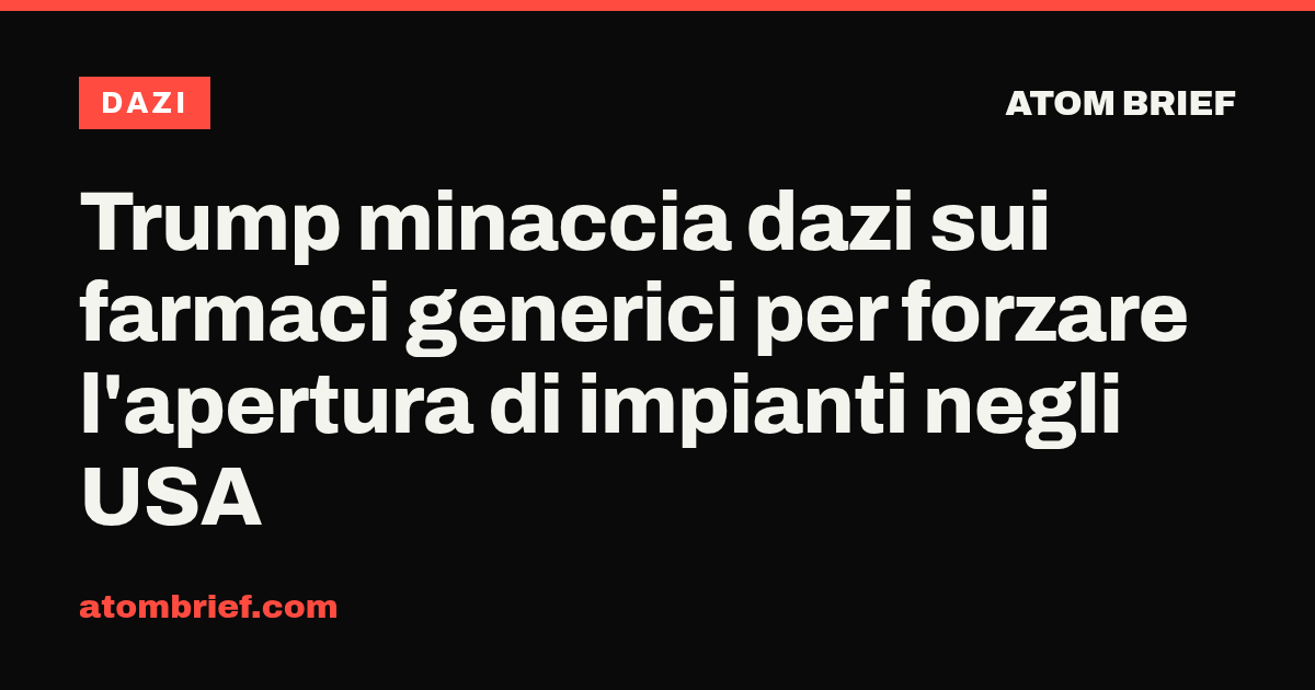 Trump minaccia dazi sui farmaci generici per forzare l'apertura di impianti negli USA
