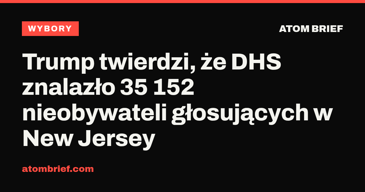 Trump twierdzi, że DHS znalazło 35 152 nieobywateli głosujących w New Jersey