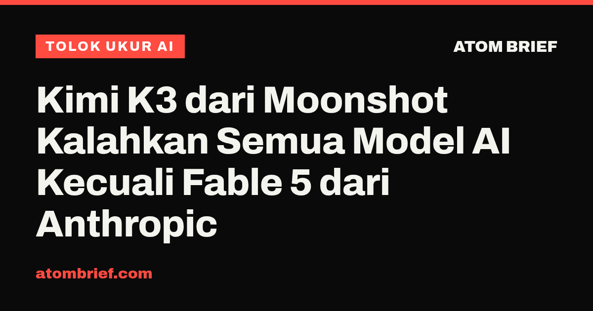 Kimi K3 dari Moonshot Kalahkan Semua Model AI Kecuali Fable 5 dari Anthropic