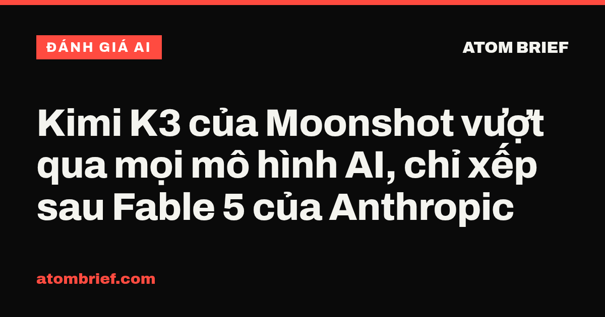 Kimi K3 của Moonshot vượt qua mọi mô hình AI, chỉ xếp sau Fable 5 của Anthropic