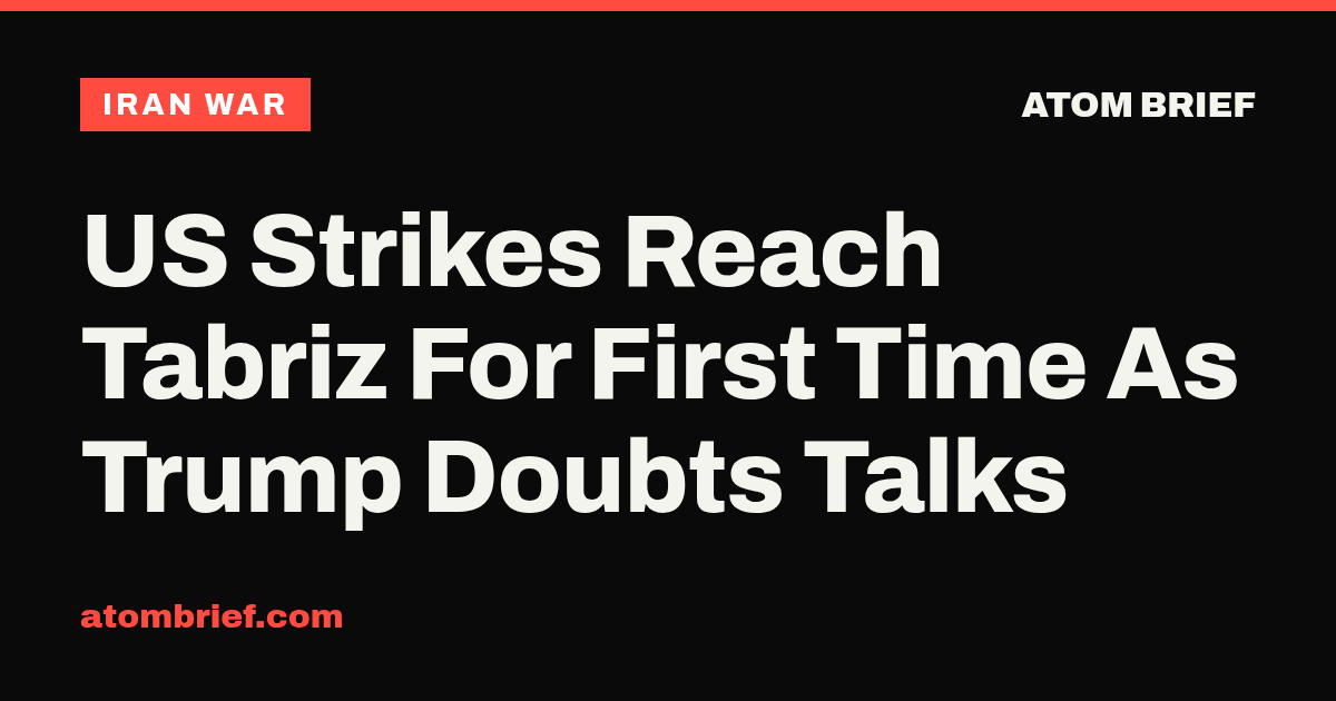 US Strikes Reach Tabriz For First Time As Trump Doubts Talks