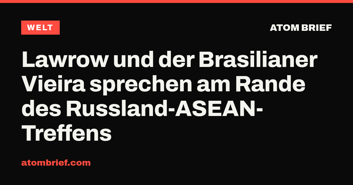 Lawrow und der Brasilianer Vieira sprechen am Rande des Russland-ASEAN-Treffens