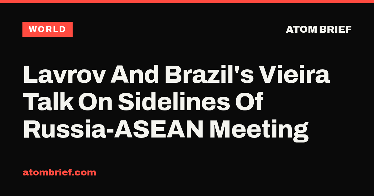 Lavrov And Brazil's Vieira Talk On Sidelines Of Russia-ASEAN Meeting