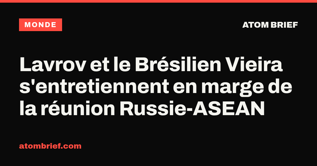 Lavrov et le Brésilien Vieira s'entretiennent en marge de la réunion Russie-ASEAN