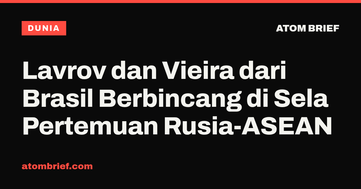 Lavrov dan Vieira dari Brasil Berbincang di Sela Pertemuan Rusia-ASEAN