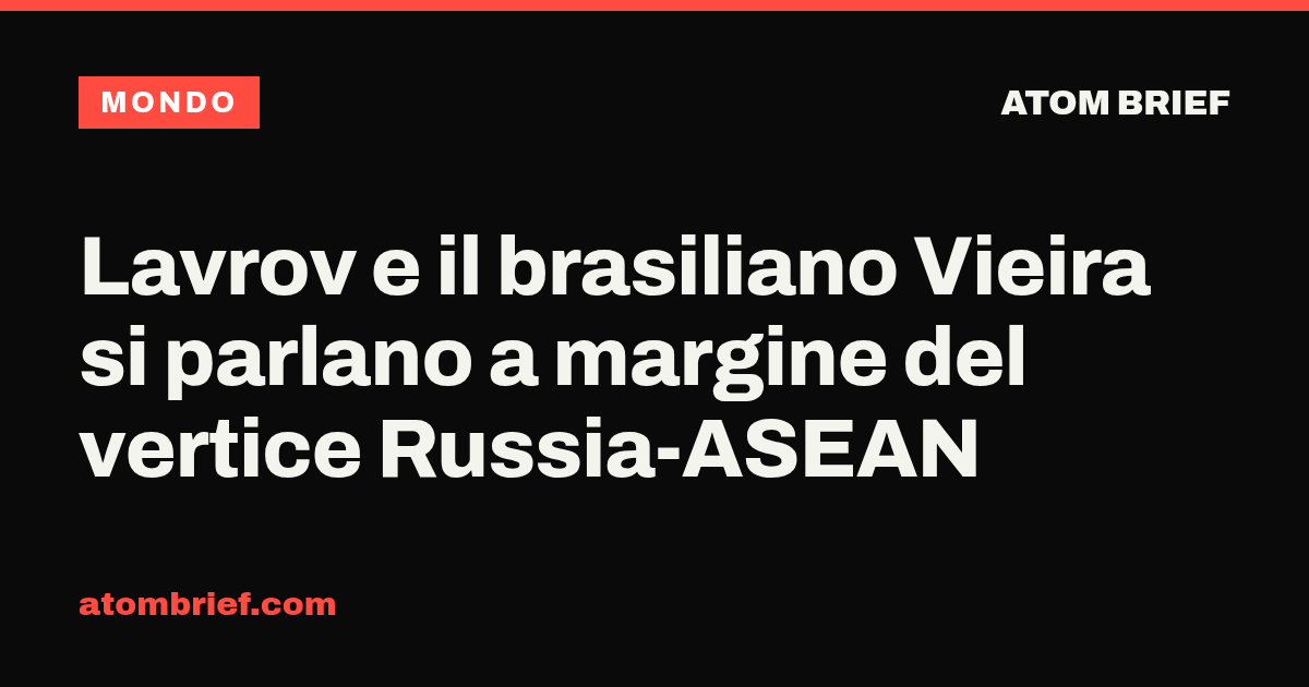 Lavrov e il brasiliano Vieira si parlano a margine del vertice Russia-ASEAN