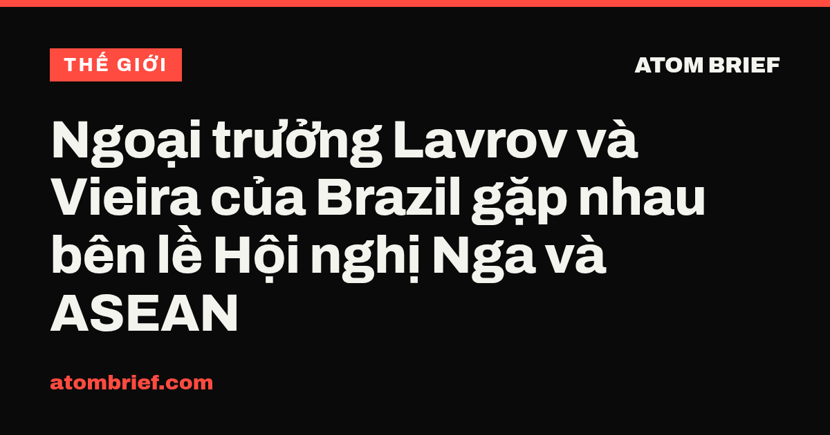 Ngoại trưởng Lavrov và Vieira của Brazil gặp nhau bên lề Hội nghị Nga và ASEAN